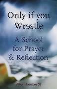 Only If You Wrestle: A School for Prayer and Reflection book