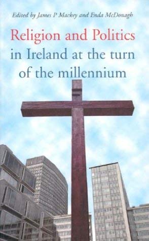 Religion and Politics in Ireland at the Turn of the Millennium: Essays in Honour of Garret Fitzgerald on the Occasion of His Seventy-Fifth Birthday book
