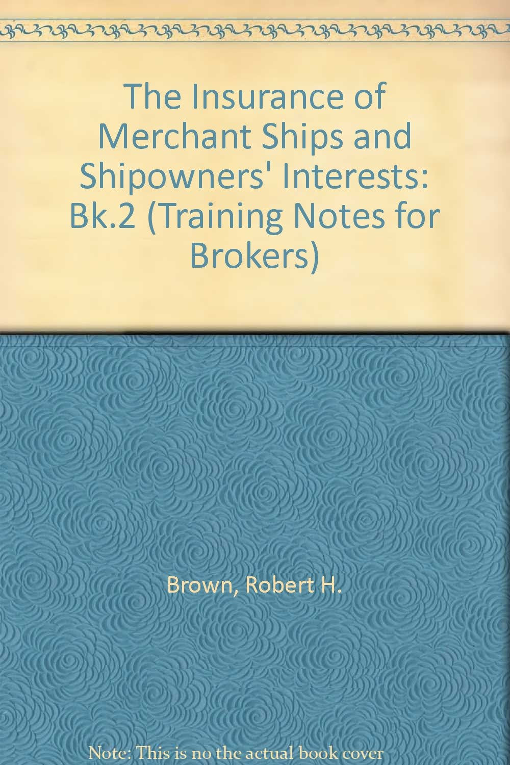 The Insurance of Merchant Ships and Shipowners' Interests (Training Notes for Brokers) Business, Finance & Career