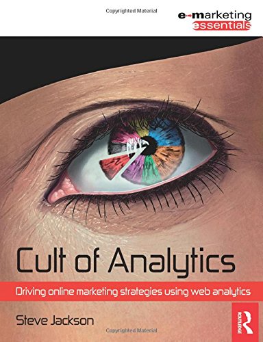 Cult of Analytics: Driving online marketing strategies using web analytics (Emarketing Essentials) Law