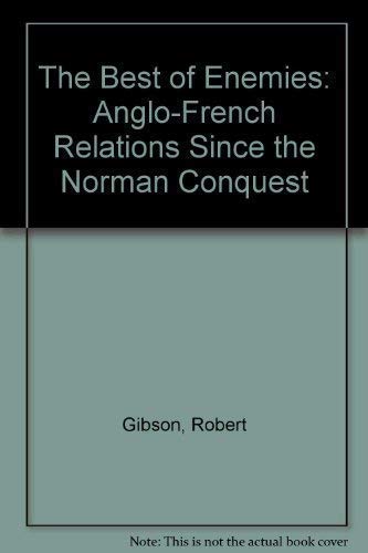 The Best of Enemies: Anglo-French Relations Since the Norman Conquest book
