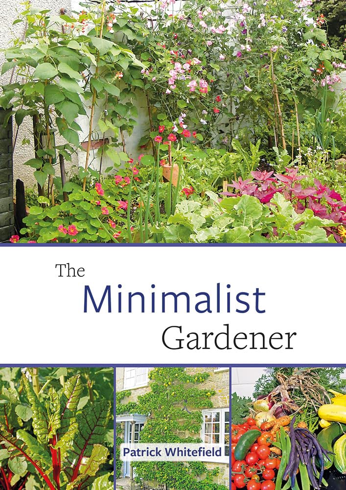 The Minimalist Gardener: Low Impact, No Dig Growing Garden & Plants