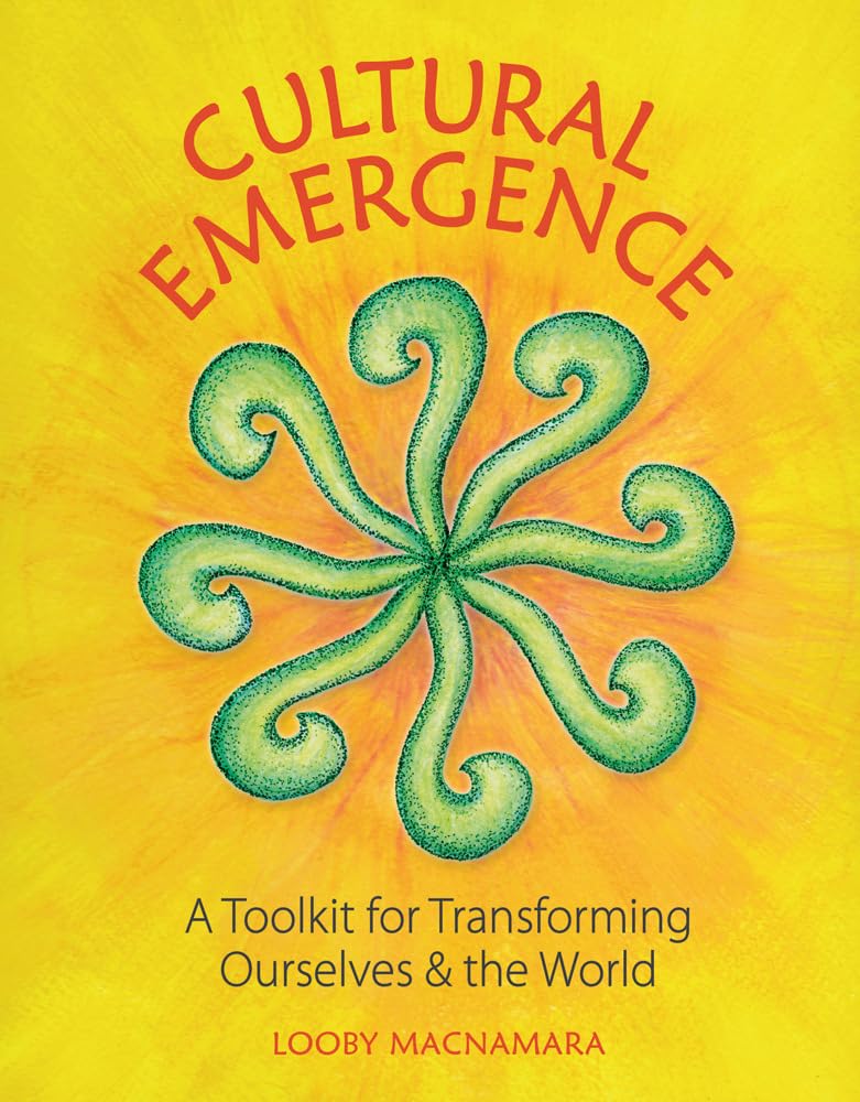 Cultural Emergence: A Toolkit for Transforming Ourselves and the World book