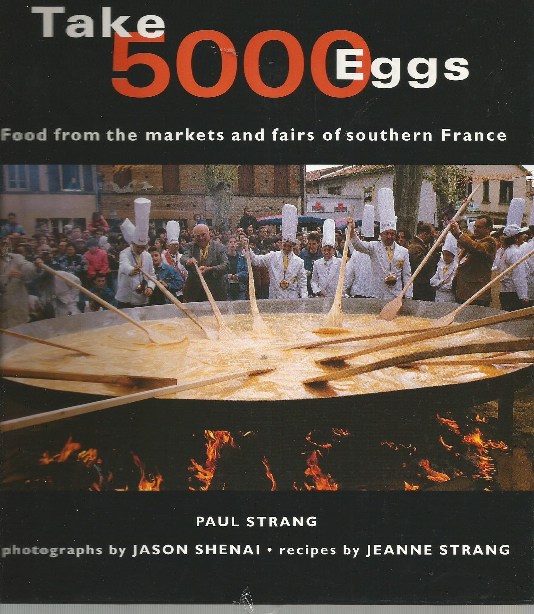Take 5000 Eggs: Food from the Markets and Fairs of Southern France Leisure, Home & Garden