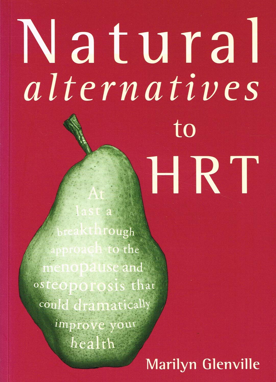 Natural alternatives to HRT: At last a breakthrough approach to the menopause and osteoporosis that could dramatically improve your health Medicine