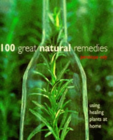 100 Great Natural Remedies: Using Healing Plants at Home book