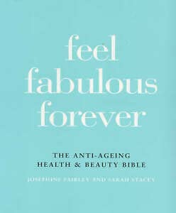Feel Fabulous Forever: The Anti-Ageing Health & Beauty Bible book