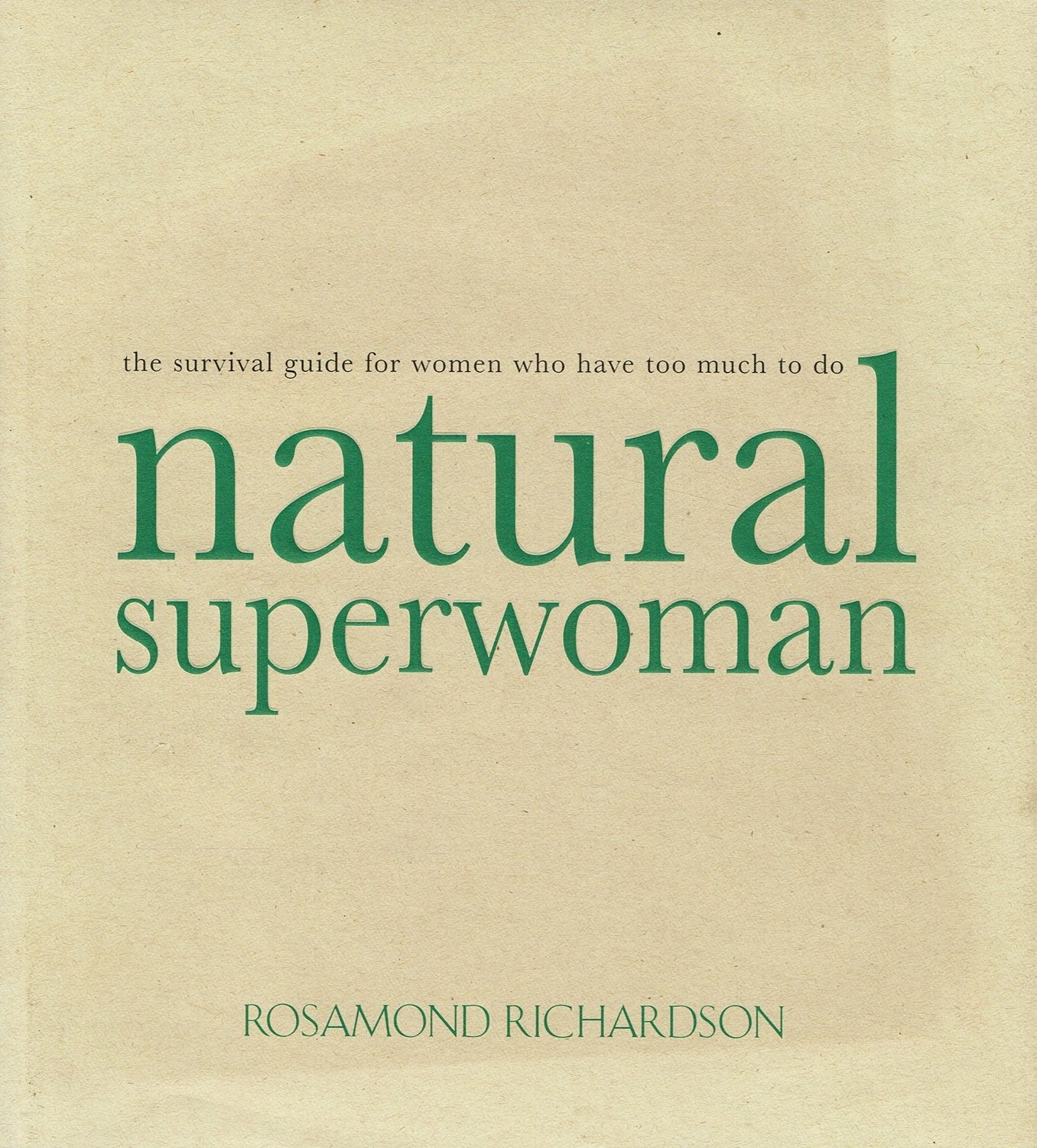 natural superwoman: the survival guide for women who have too much to do Film, Art & Culture