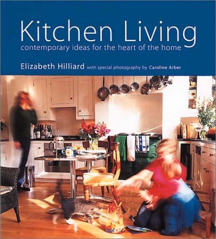 Kitchen Living: Contemporary Ideas for the Heart of the Home Hobbies & Crafts