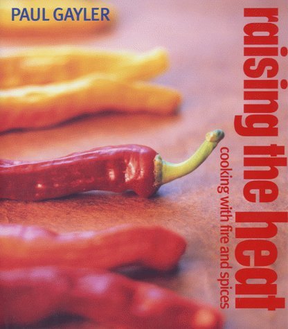 Raising the Heat: Cooking With Fire and Spice book