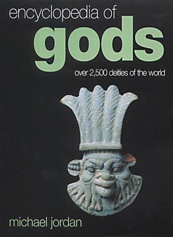 Encyclopedia of Gods: Over 2500 Deities of the World Religion & Esotericism