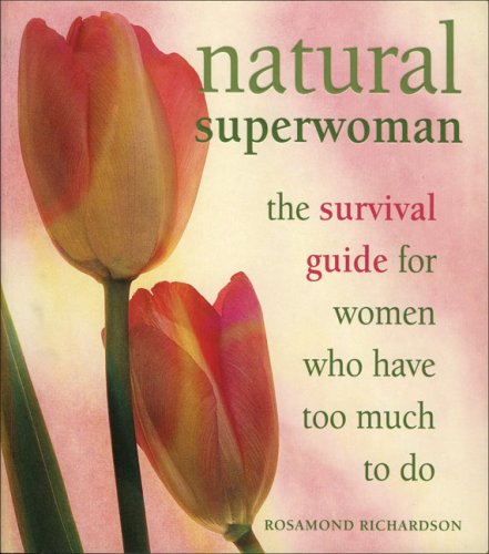Natural Superwoman: The Survival Guide for Women with Too Much to Do Books