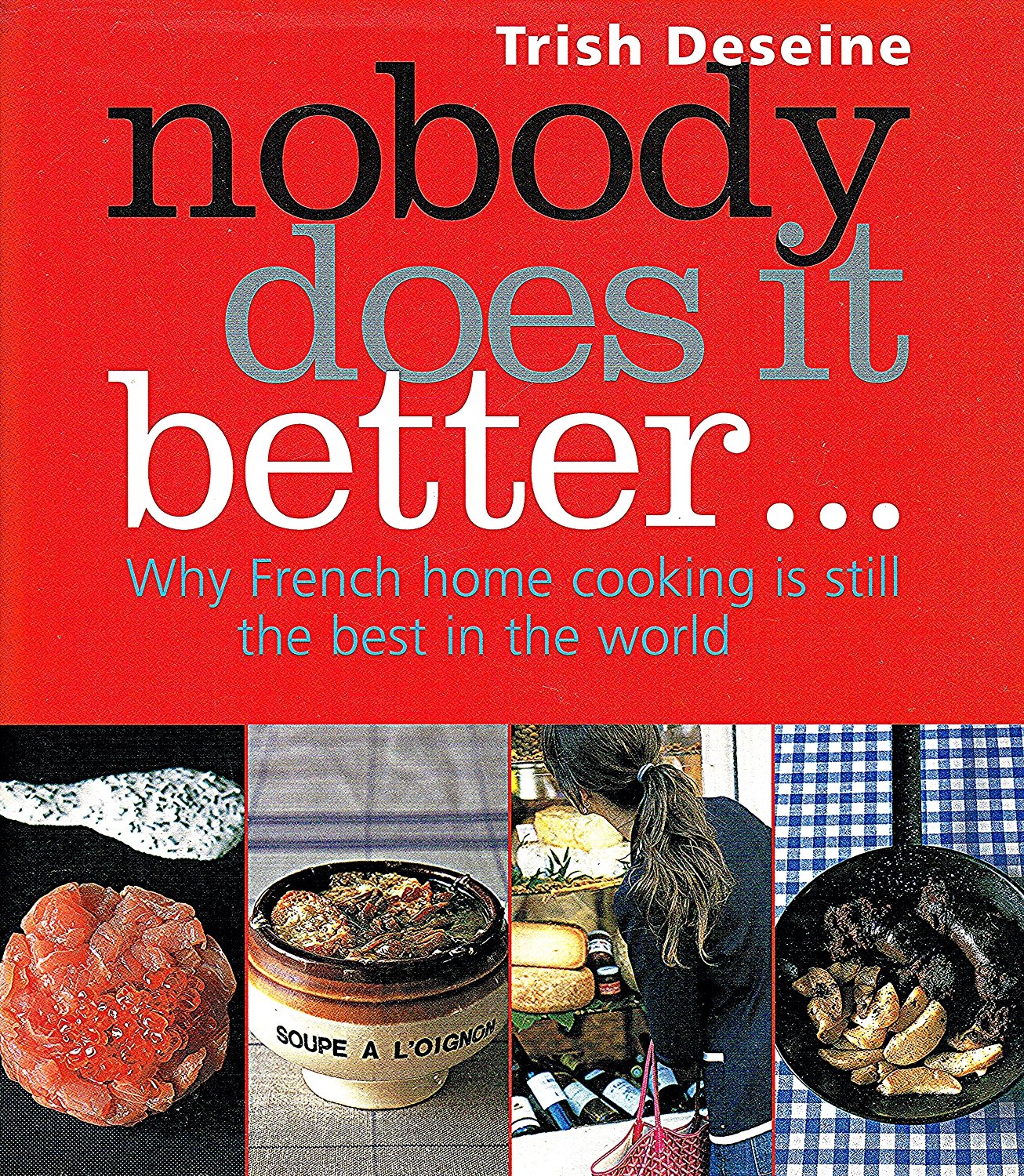 Nobody Does It Better: Why Frensh home cooking is still the best in the world (E) Leisure, Home & Garden