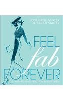 Feel Fab Forever: The Anti-Ageing Health and Beauty Bible Leisure, Home & Garden