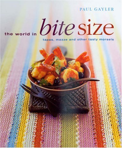 World in Bite Size: Tapas, Mezze, and other tasty morsels Leisure, Home & Garden