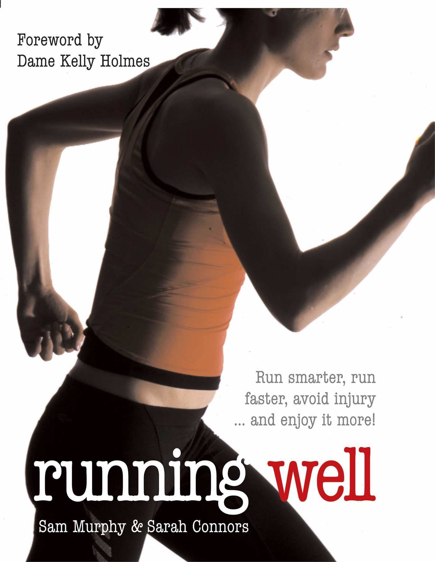 Running Well: Run Smarter, Run Faster, Avoid Injury ... and Enjoy it More! Leisure & Fun