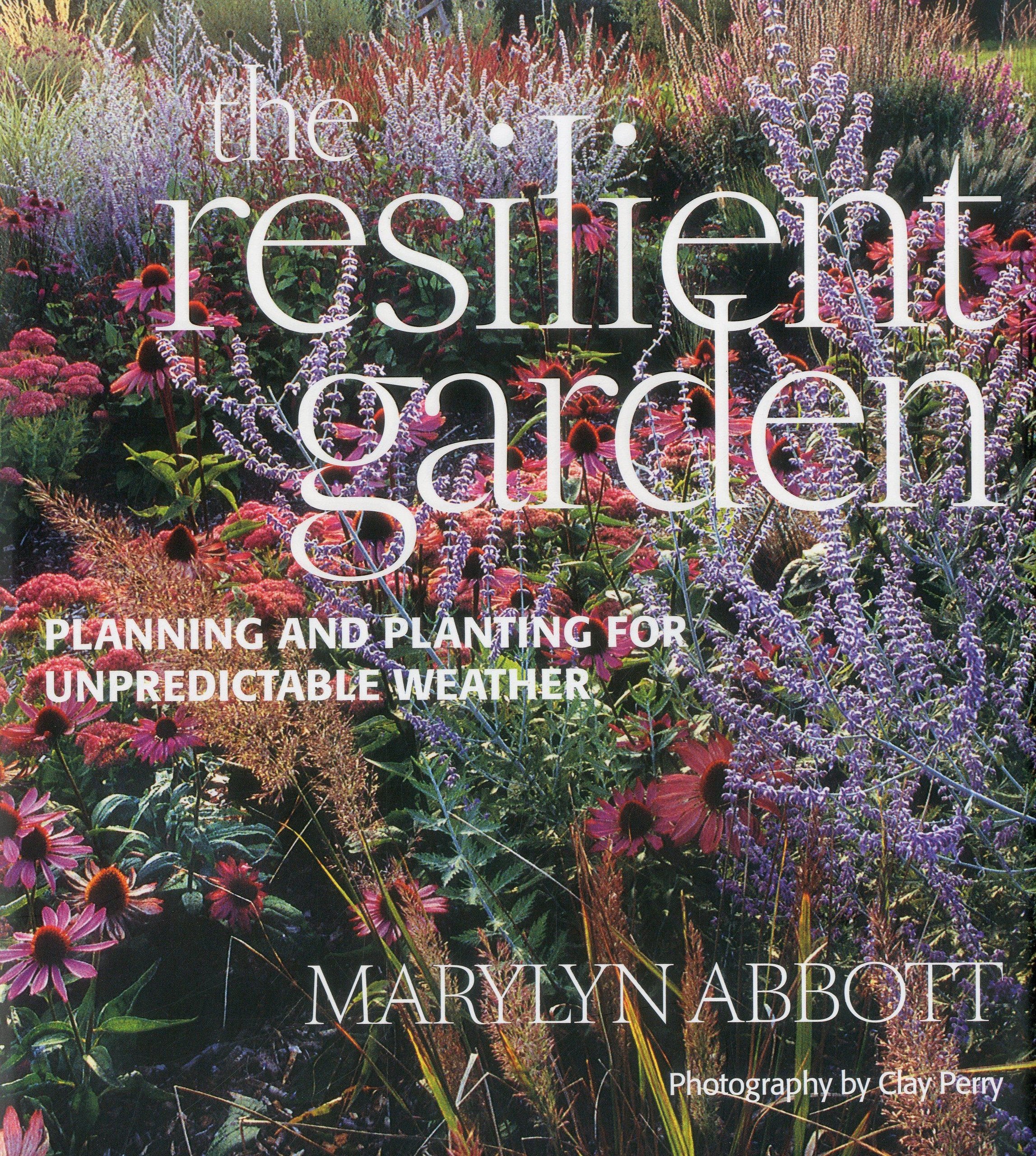 The Resilient Garden: Planning and Planting for Unpredictable Weather Garden & Plants