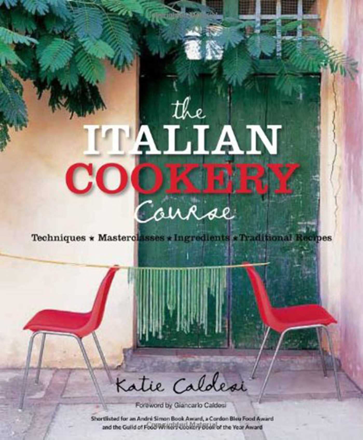 The Italian Cookery Course: Techniques, Masterclasses, Ingredients, Traditional Recipes. Forew. by Giancarlo Caldesi Leisure, Home & Garden