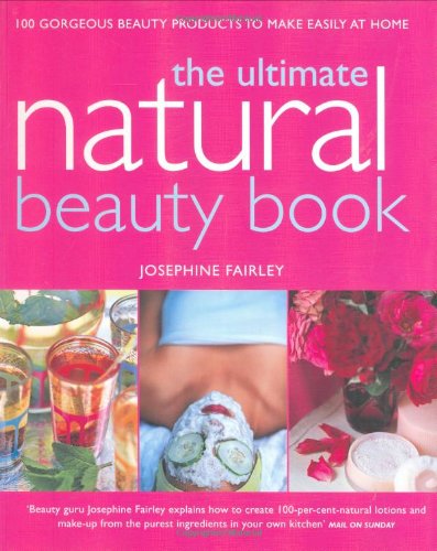 Ultimate Natural Beauty Book: 100 Gorgeous Beauty Products to Make Easily at Home Leisure, Home & Garden