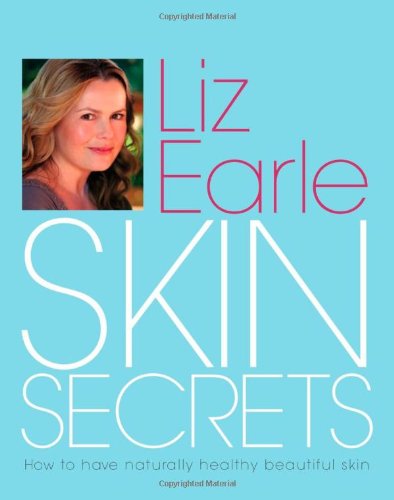Liz Earle's Skin Secrets: How to have naturally health beautiful skin Leisure, Home & Garden