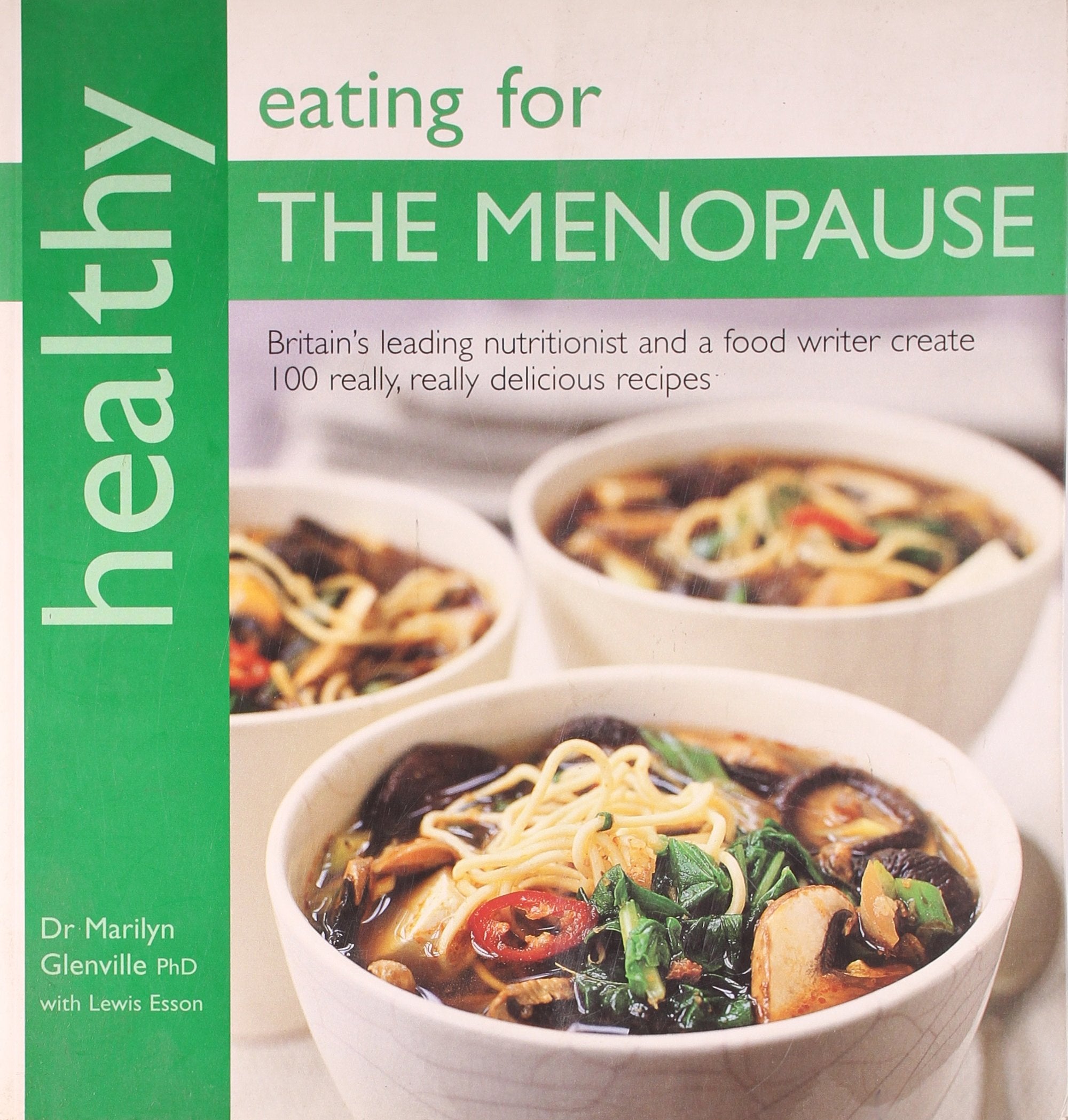 Healthy Eating for the Menopause: Britain's Leading Nutritional Therapist and a Food Writer Create 100 Really, Really Delicious Recipes in Association with Women's Health (Healthy Eating Series) Leisure, Home & Garden