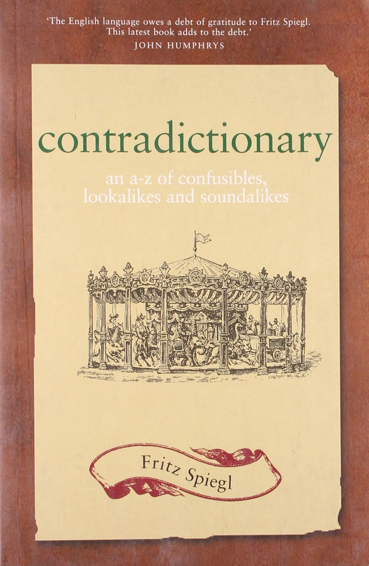 Contradictionary: An A-Z of Confusibles, Lookalikes and Soundalikes Leisure, Home & Garden