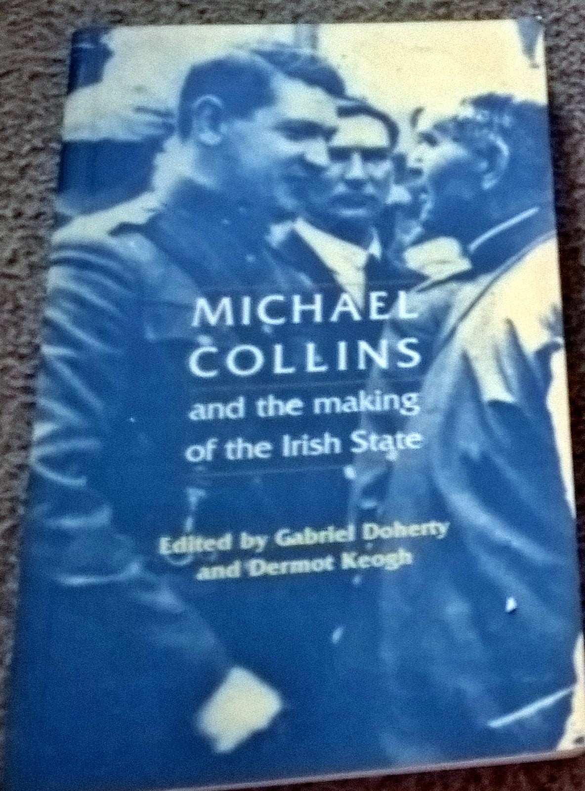 Michael Collins and the Making of the Irish State Biographies & Memoirs
