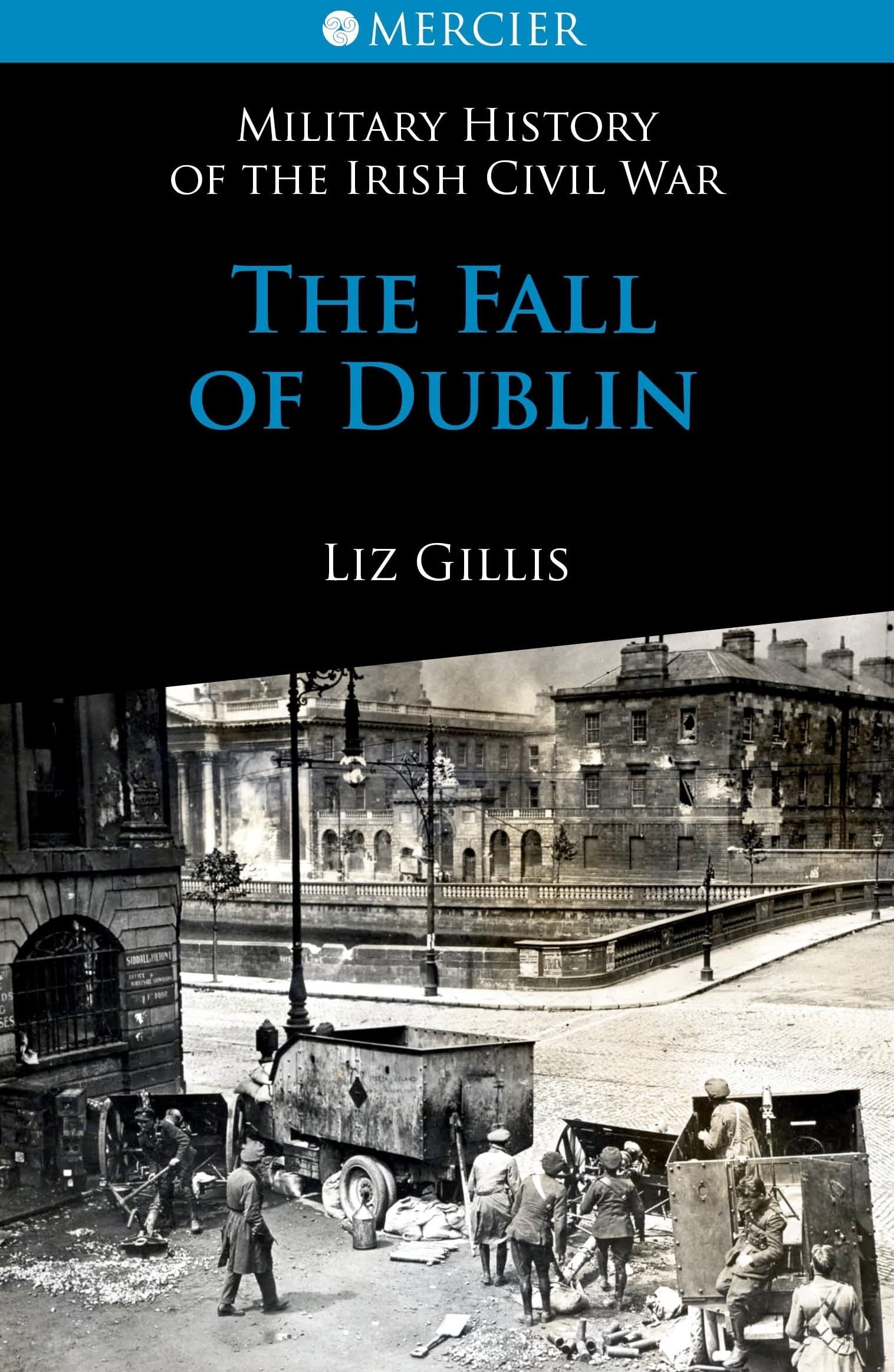 The Fall of Dublin: 28 June to 5 July 1922 (Mercier's History of the Irish Civil War, Band 1) Social Sciences
