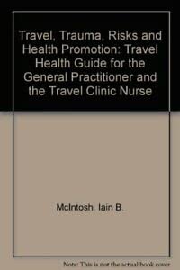 Travel, Trauma, Risks and Health Promotion: Travel Health Guide for the General Practitioner and the Travel Clinic Nurse book