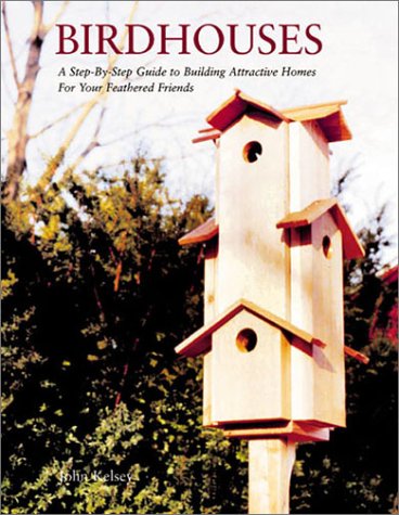 Birdhouses: A Step-By-Step Guide to Building Attractive Homes for Your Feathered Friends Hobbies & Crafts