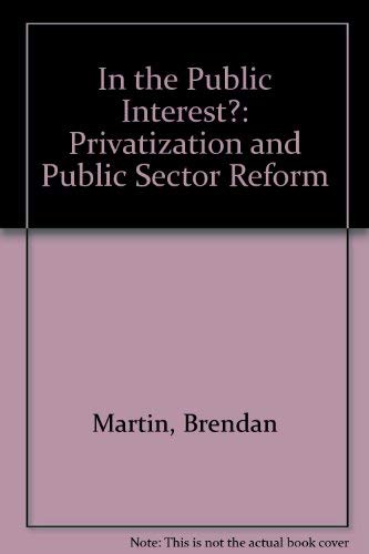 In the Public Interest?: Privatization and Public Sector Reform Business, Finance & Career