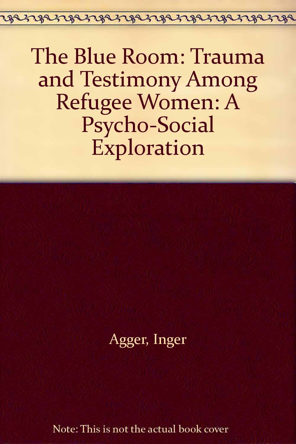 The Blue Room: Trauma and Testimony Among Refugee Women : A Psycho-Social Exploration book