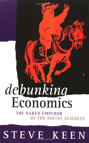 Debunking Economics: The Naked Emperor of the Social Sciences Business, Finance & Career