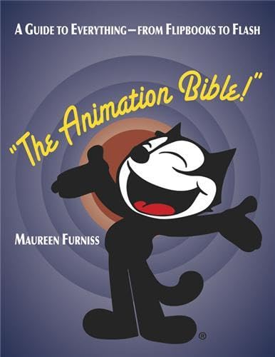 Animation Bible, The:A Guide to Everything - from Flipbooks to Fl: A Guide to Everything - from Flipbooks to Flash Film, Art & Culture