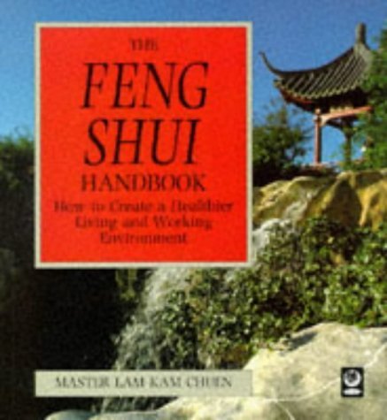 The Feng Shui Handbook: How to Create a Healthier Living and Working Environment Philosophy