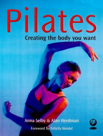 Pilates: Creating the Body You Want Health, Nutrition & Fitness