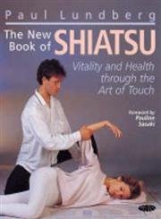 The New Book of Shiatsu: Vitality and health through the art of touch book