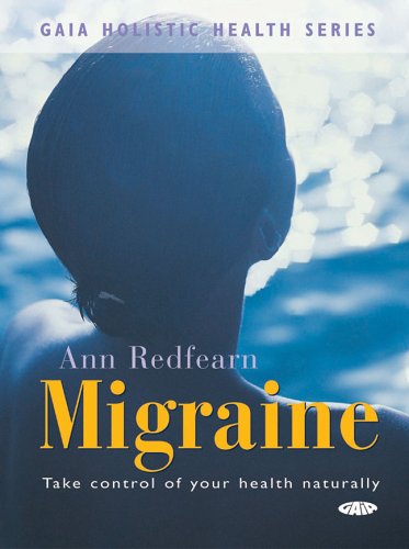 Gaia Holistic Health Series: Migraine: Take Control of Your Health Naturally Health, Nutrition & Fitness