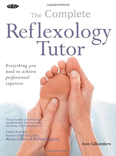 Complete Reflexology Tutor: Everything You Need to Achieve Professional Expertise Health, Nutrition & Fitness