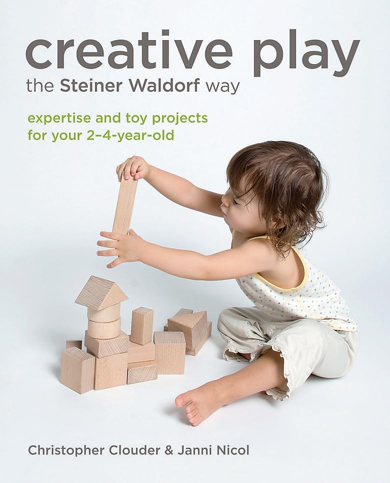Creative Play for Your Toddler: Steiner Waldorf Expertise and Toy Projects for Your 2-4-Year-Old Psychology