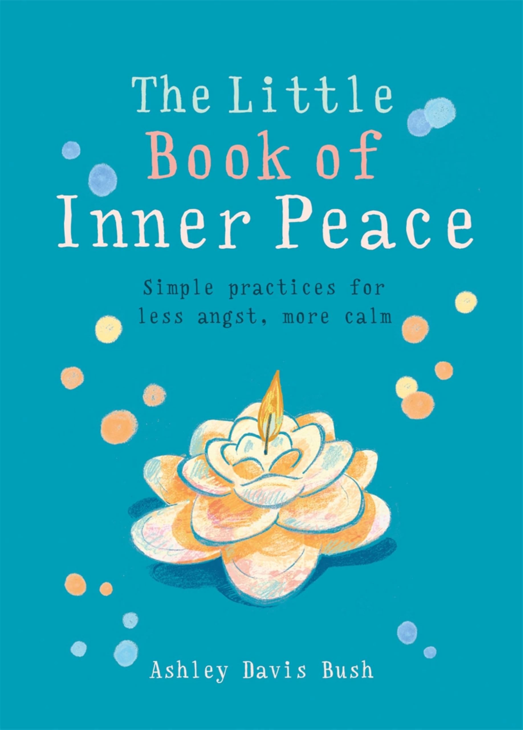 The Little Book of Inner Peace: Simple Practices for Less Angst, More Calm (The Little Book Series) Philosophy