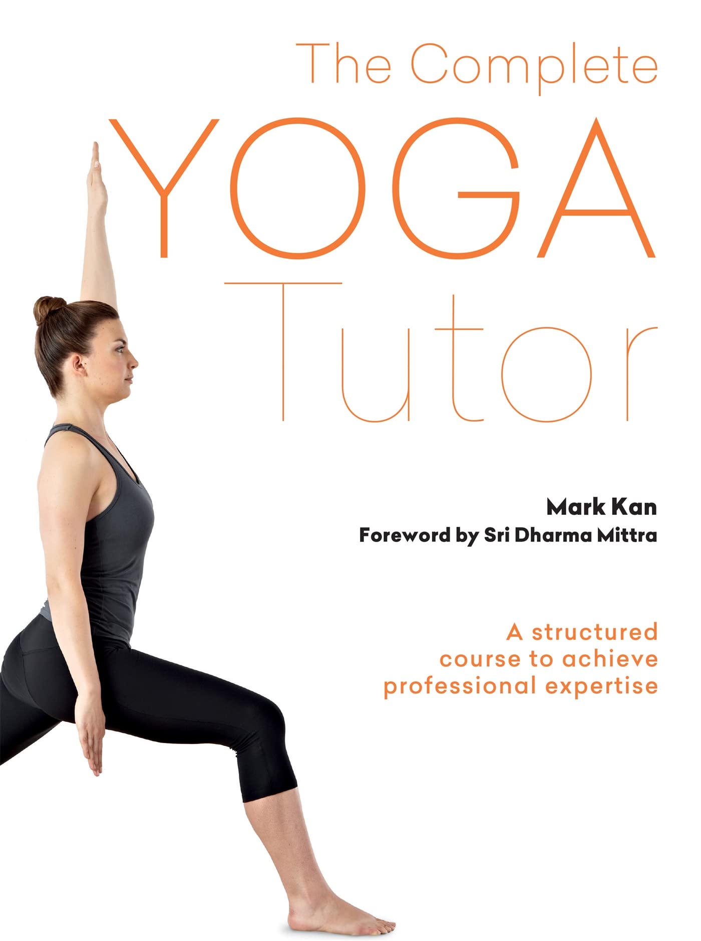 The Complete Yoga Tutor: A structured course to achieve professional expertise (The Gaia Complete Tutor) Health, Nutrition & Fitness