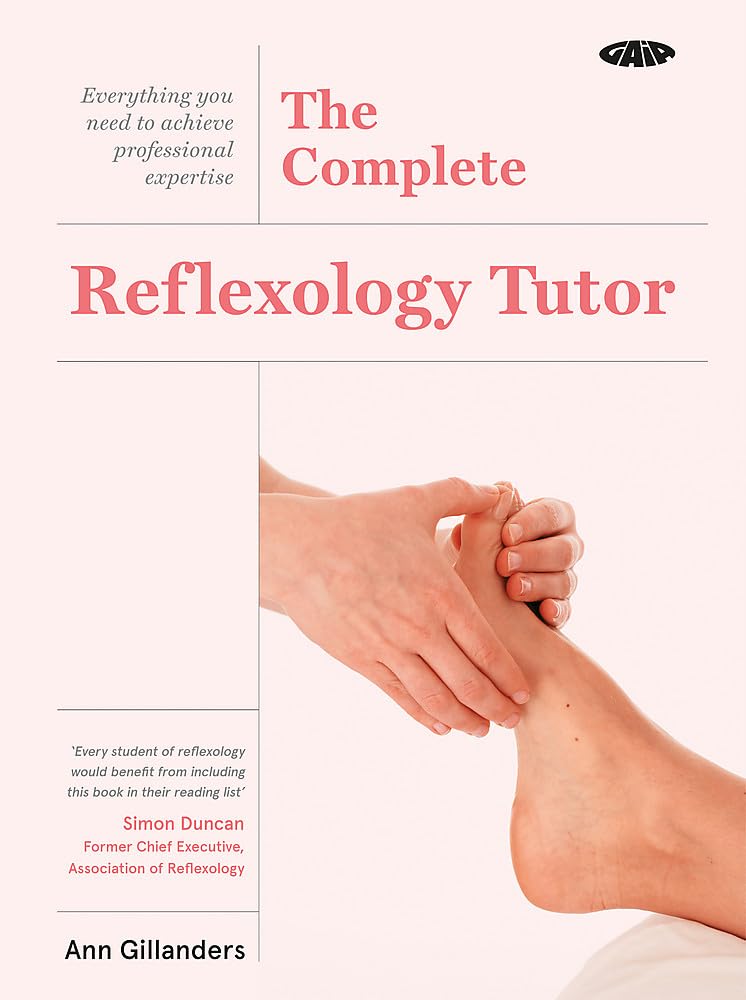 The Complete Reflexology Tutor: Everything You Need to Achieve Professional Expertise Medicine