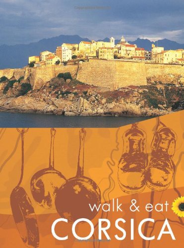 Corsica: Walks, restaurants and recipes (Walk & Eat) Leisure, Home & Garden