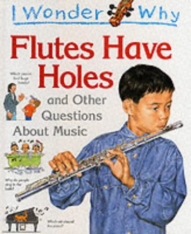 I Wonder Why Flutes Have Holes and Other Questions About Music book