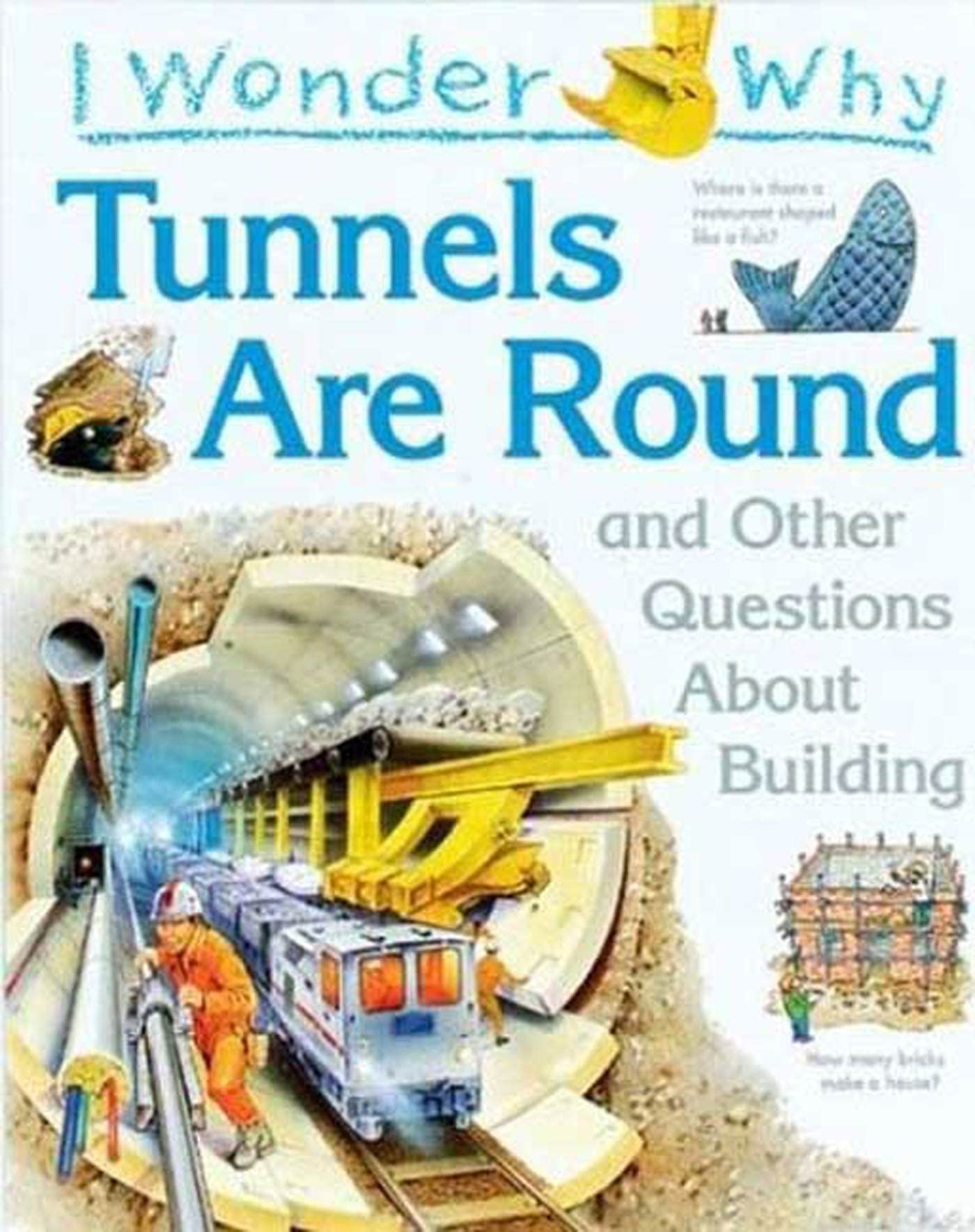 I Wonder Why Tunnels Are Round: and Other Questions About Building Books