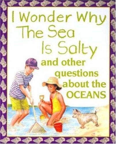 I Wonder Why the Sea is Salty: and Other Questions About the Oceans Non-fiction