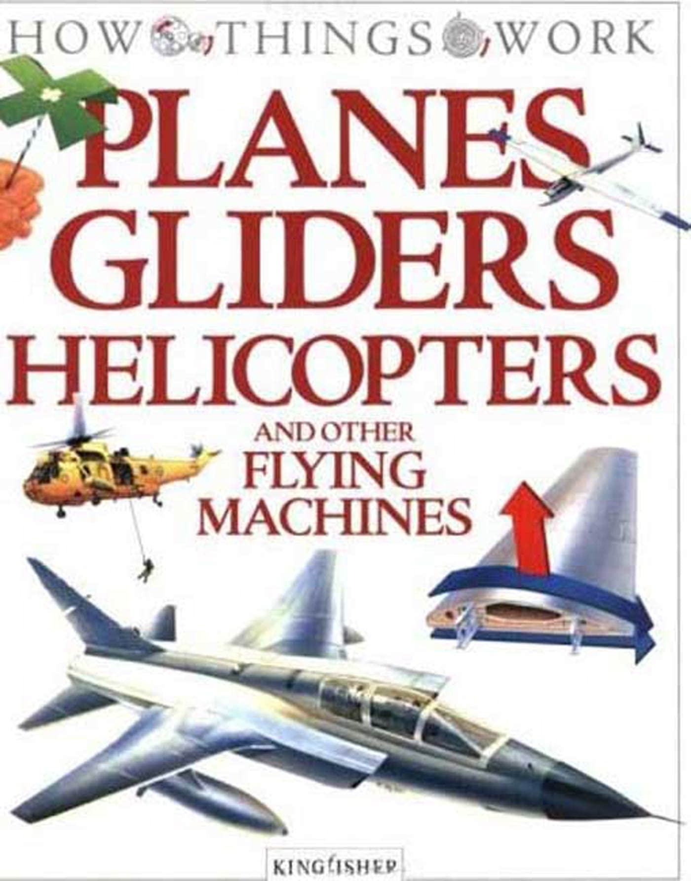 Planes, Gliders, Helicopters: And Other Flying Machines (How Things Work) Non-fiction