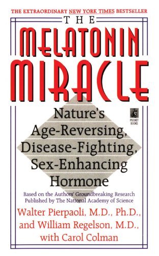 The Melatonin Miracle: The Natural Age-reversing, Disease-fighting, Sex-enhancing Hormone Medicine