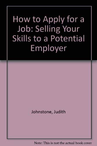 How to Apply for a Job: Selling Your Skills to a Potential Employer Business, Finance & Career